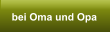 bei Oma und Opa